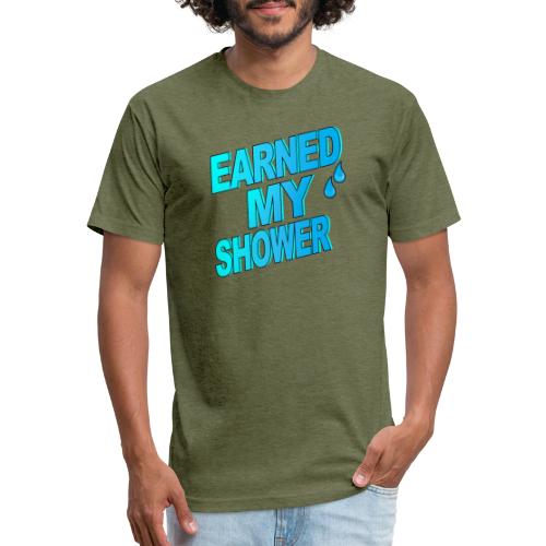 EARNED MY SHOWER - Fitted Cotton/Poly T-Shirt by Next Level