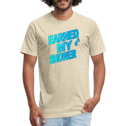 EARNED MY SHOWER - Fitted Cotton/Poly T-Shirt by Next Level