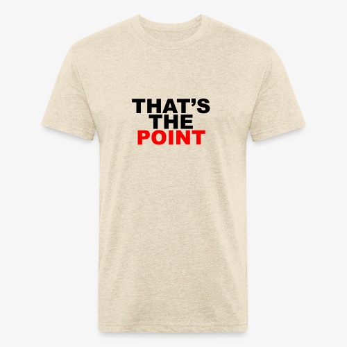 That's The Point - Fitted Cotton/Poly T-Shirt by Next Level