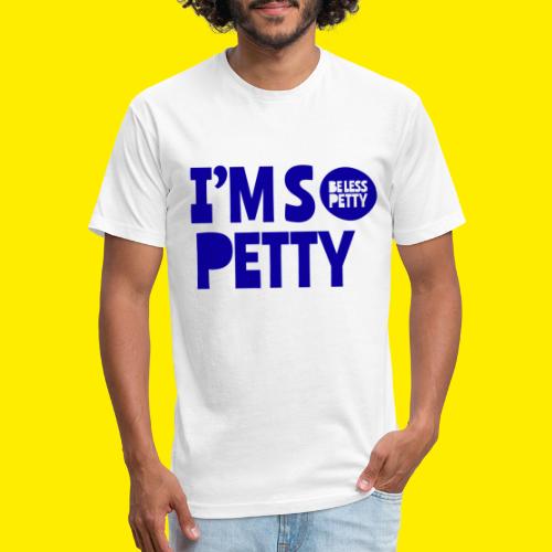 I'm So Petty Royal Blue - Fitted Cotton/Poly T-Shirt by Next Level