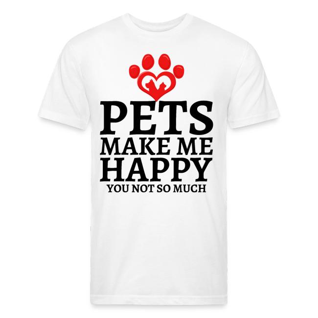 Pets Make Me Happy You Not So Much Dog Cat Lovers