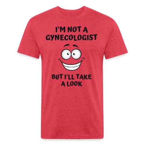 I'm Not A Gynecologist But I'll Take A Look - Men’s Fitted Poly/Cotton T-Shirt