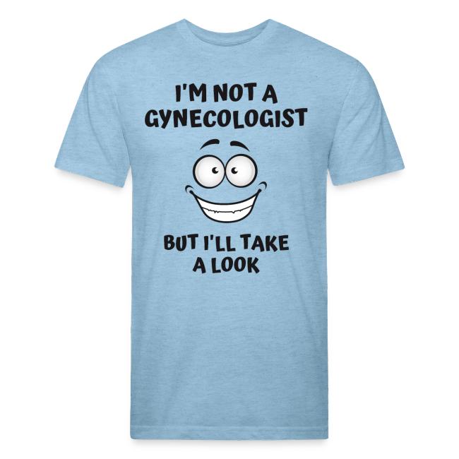 I'm Not A Gynecologist But I'll Take A Look
