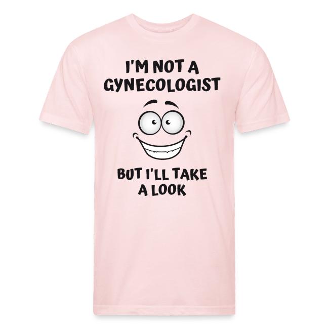 I'm Not A Gynecologist But I'll Take A Look