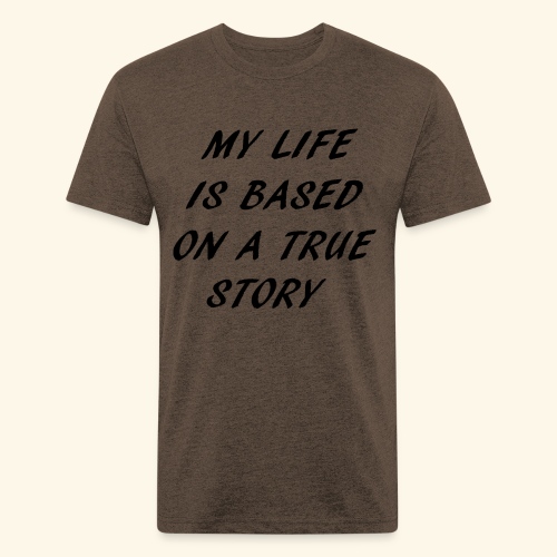 true story - Fitted Cotton/Poly T-Shirt by Next Level