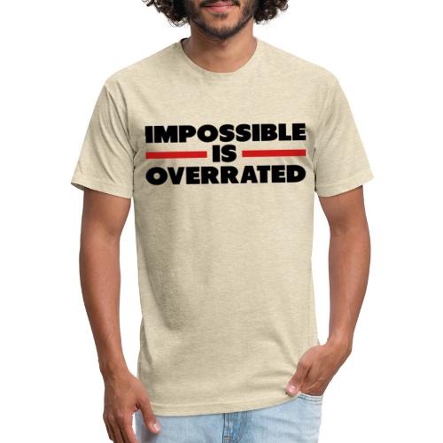 Impossible Is Overrated - Fitted Cotton/Poly T-Shirt by Next Level