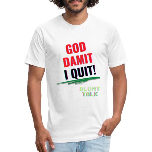God damit I Quit - Men’s Fitted Poly/Cotton T-Shirt