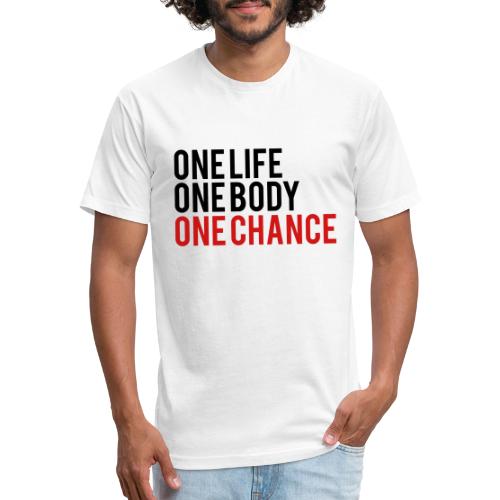 One Life One Body One Chance - Fitted Cotton/Poly T-Shirt by Next Level