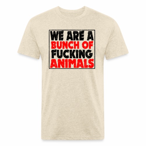 Cooler We Are A Bunch Of Fucking Animals Saying - Men’s Fitted Poly/Cotton T-Shirt