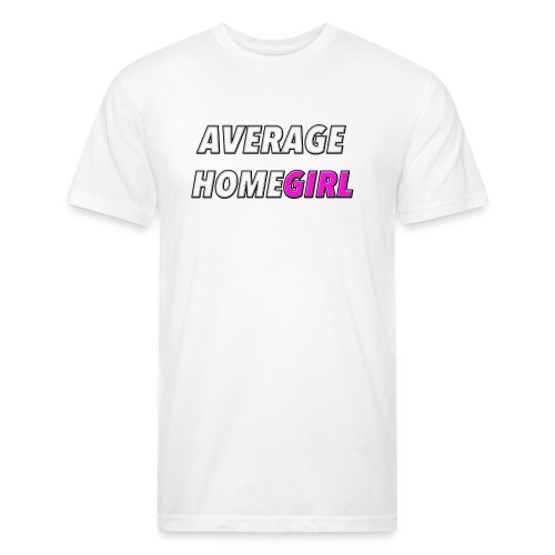 Average HomeGIRL - Fitted Cotton/Poly T-Shirt by Next Level