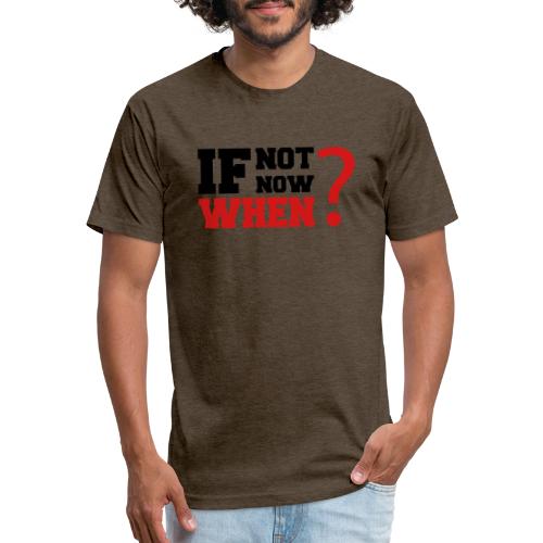If Not Now. When? - Fitted Cotton/Poly T-Shirt by Next Level