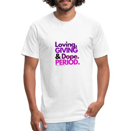 Loving, giving & dope. Period T-Shirt - Fitted Cotton/Poly T-Shirt by Next Level