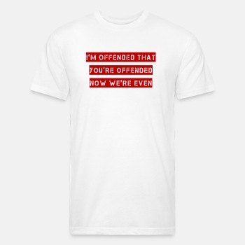 I'm offended that you're offended - Fitted Cotton/Poly T-Shirt for men