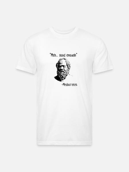 Meh Good Enough Mediocrates - Unisex Poly/Cotton T-Shirt - white