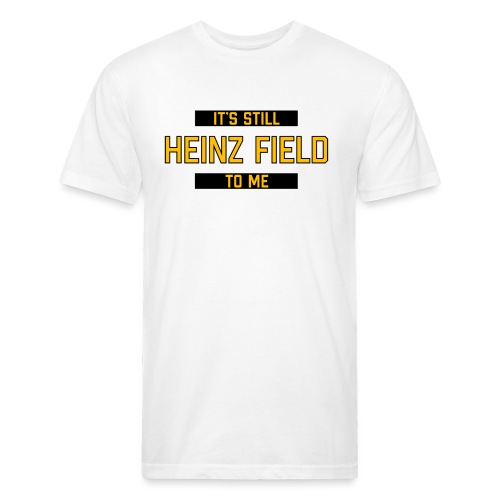 It's Still Heinz Field To Me (On Light) - Fitted Cotton/Poly T-Shirt by Next Level