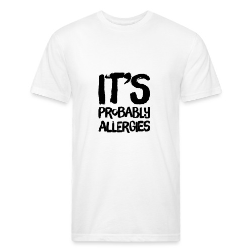 IT'S PROBABLY ALLERGIES - Men’s Fitted Poly/Cotton T-Shirt