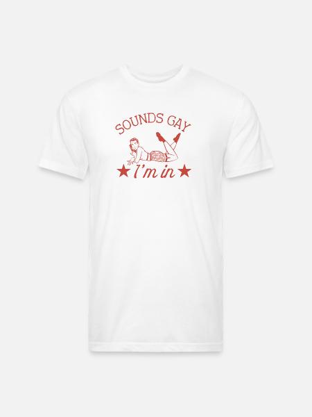 Sounds Gay I'm In - Unisex Poly/Cotton T-Shirt - white