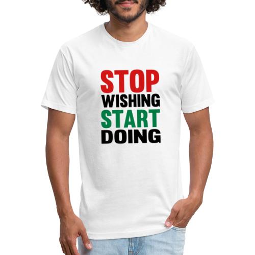 Stop Wishing Start Doing - Men’s Fitted Poly/Cotton T-Shirt
