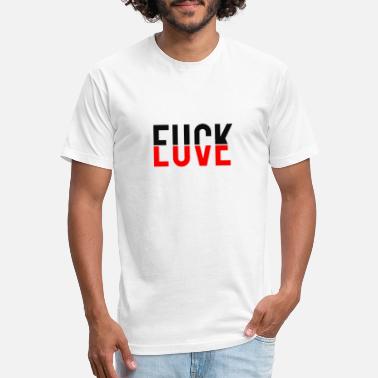 Fuck Love T-Shirts | Unique Designs | Spreadshirt