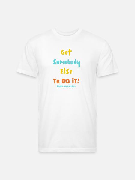 GET SOMEBODY ELSE - Unisex Poly/Cotton T-Shirt - white