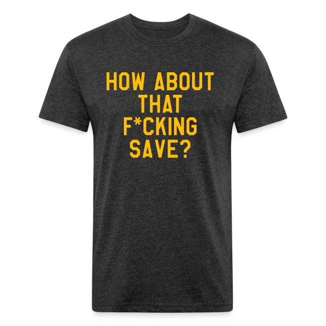 How About That F–ing Save (Simple/Gold Print)
