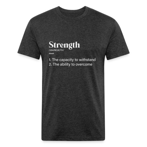 strength defined in white lettering - Fitted Cotton/Poly T-Shirt by Next Level
