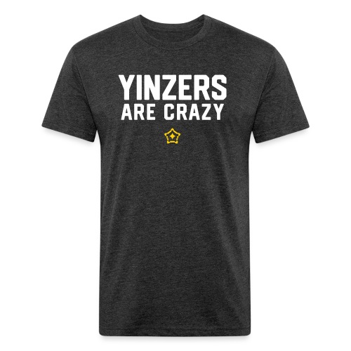 yinz crazy - Fitted Cotton/Poly T-Shirt by Next Level