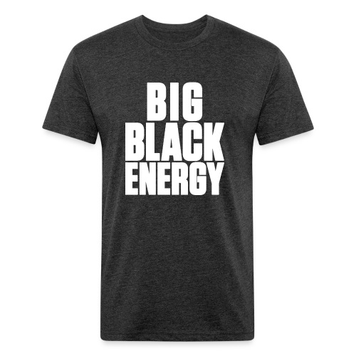 Big Black Energy - Fitted Cotton/Poly T-Shirt by Next Level