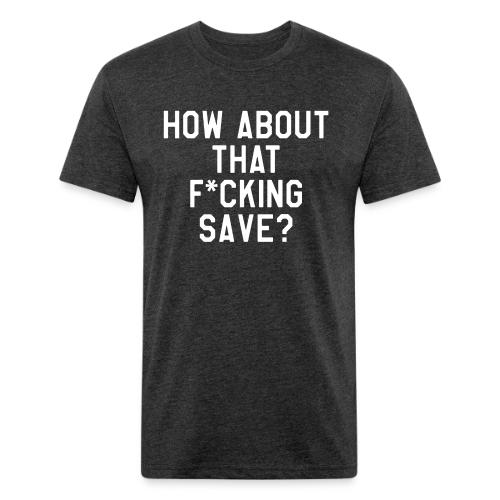 How About That F–ing Save (Simple) - Men’s Fitted Poly/Cotton T-Shirt