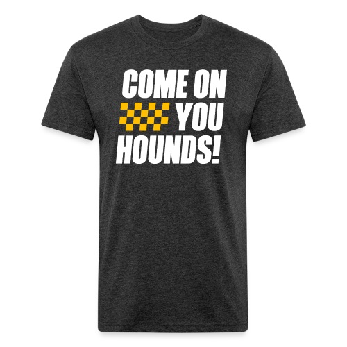 Come On You Hounds! - Fitted Cotton/Poly T-Shirt by Next Level