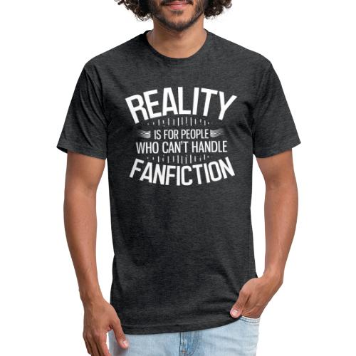 Reality is for People Who Can't Handle Fanfiction - Fitted Cotton/Poly T-Shirt by Next Level