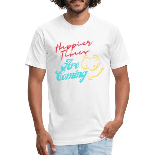 Happier Times Are Coming | New Motivation T-shirt - Fitted Cotton/Poly T-Shirt by Next Level