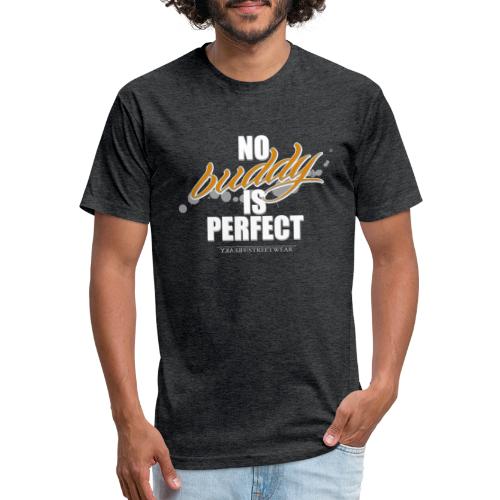 no buddy is perfect - Men’s Fitted Poly/Cotton T-Shirt