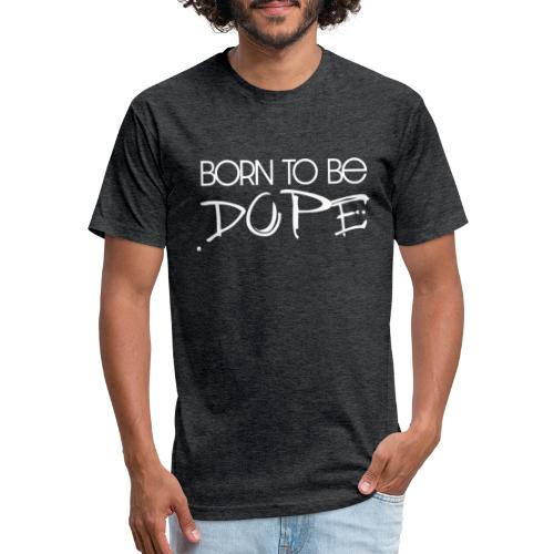 Born To Be Dope [SONNY] - Fitted Cotton/Poly T-Shirt by Next Level