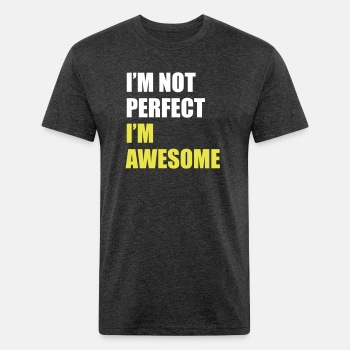 I'm not perfect - I'm awesome - Fitted Cotton/Poly T-Shirt for men