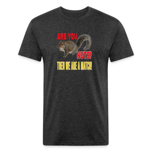 Are You Nuts? Then we are a match! - Unisex Poly/Cotton T-Shirt