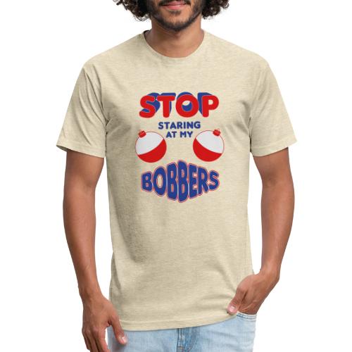 Stop Staring At My Bobbers - Fitted Cotton/Poly T-Shirt by Next Level