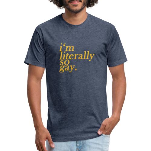 I m Literally So Gay Design - Fitted Cotton/Poly T-Shirt by Next Level