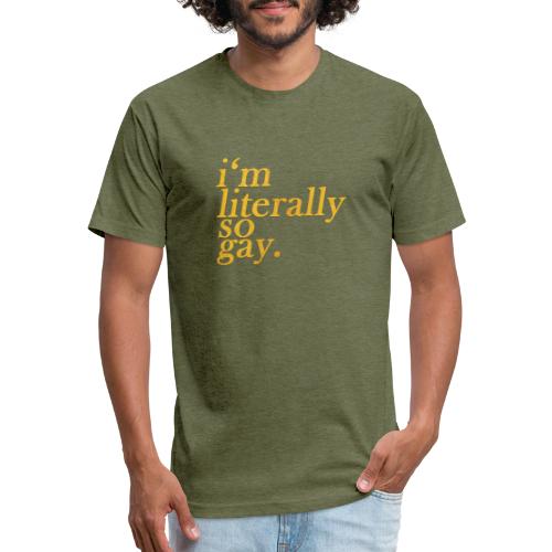 I m Literally So Gay Design - Fitted Cotton/Poly T-Shirt by Next Level