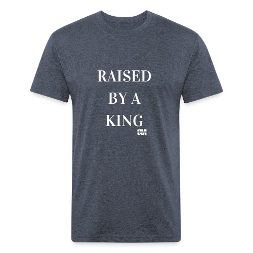 Raised by a King - Fitted Cotton/Poly T-Shirt by Next Level
