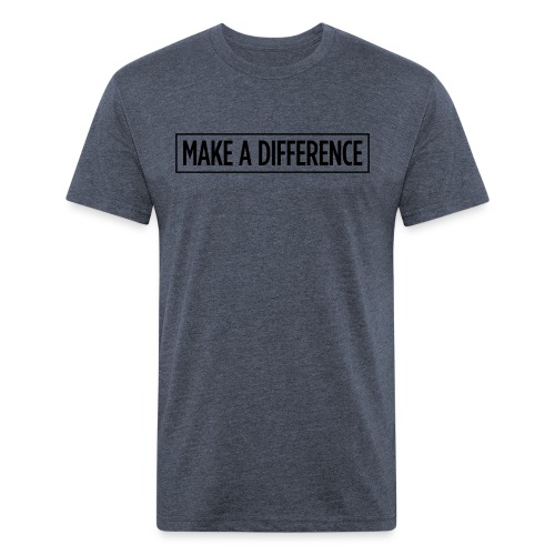 Make A Difference - Fitted Cotton/Poly T-Shirt by Next Level