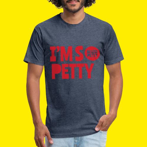 I'm So Petty - Men’s Fitted Poly/Cotton T-Shirt