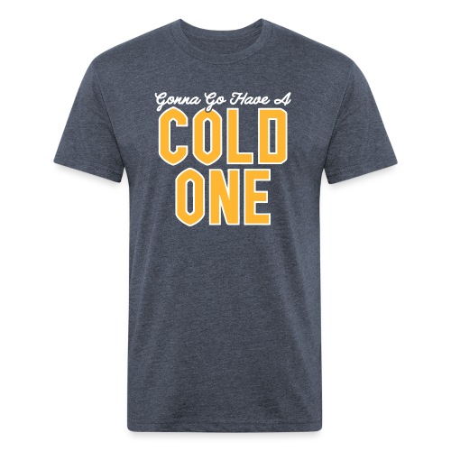 Gonna Go Have a Cold One - Men’s Fitted Poly/Cotton T-Shirt