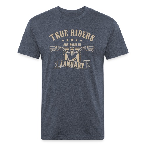 True Riders are born in January - Fitted Cotton/Poly T-Shirt by Next Level