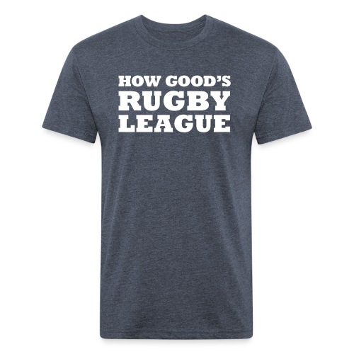 How Good s Rugby League - Fitted Cotton/Poly T-Shirt by Next Level