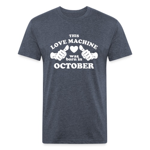 This Love Machine Was Born In October - Men’s Fitted Poly/Cotton T-Shirt