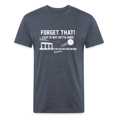 Forget That! That is Way Outta Here! - Men’s Fitted Poly/Cotton T-Shirt
