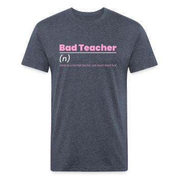 Bad Teacher Shirt - Unisex Poly/Cotton T-Shirt - heather navy - Front - Jose (178cm)