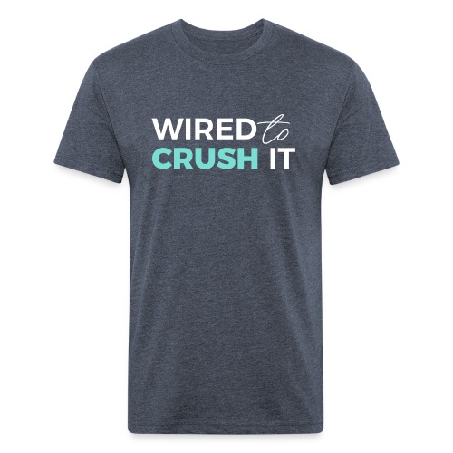 Wired To Crush It - Fitted Cotton/Poly T-Shirt by Next Level