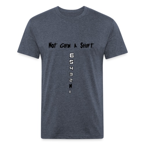Not Giving a Shift - Fitted Cotton/Poly T-Shirt by Next Level